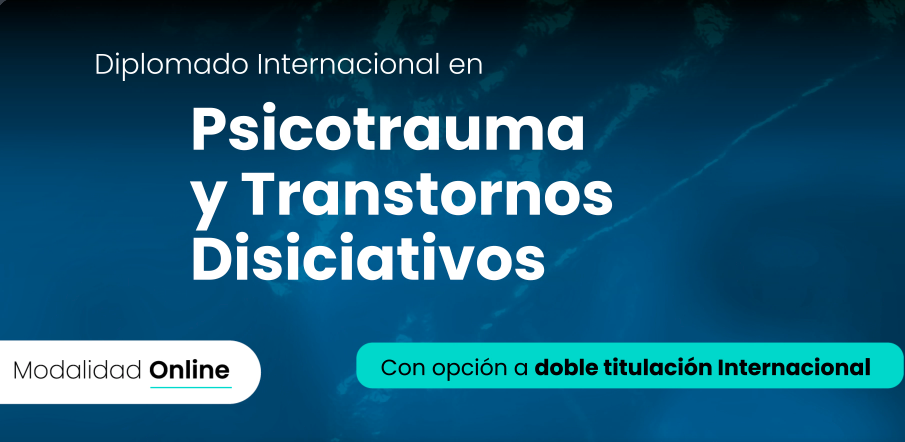Diplomado Internacional en Psicotrauma y Trastornos Disociativos